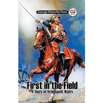 First in the Field A Story of New South Wales