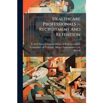 Healthcare Professionals -- Recruitment And Retention