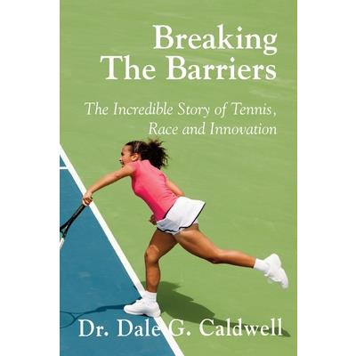 Breaking The Barriers-The Incredible Story of Tennis, Race and Innovation