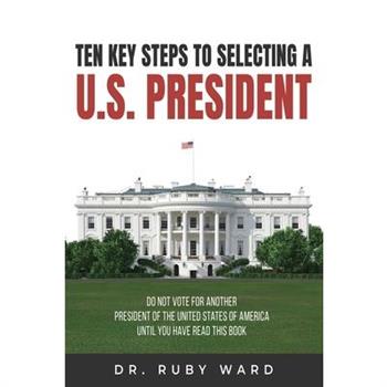 Ten Key Steps to Selecting a U.S. President