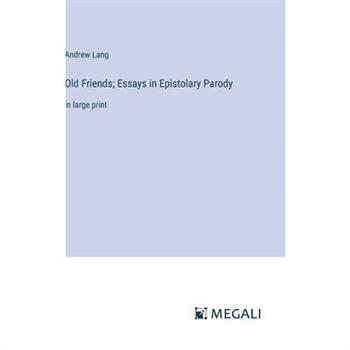 Old Friends; Essays in Epistolary Parody
