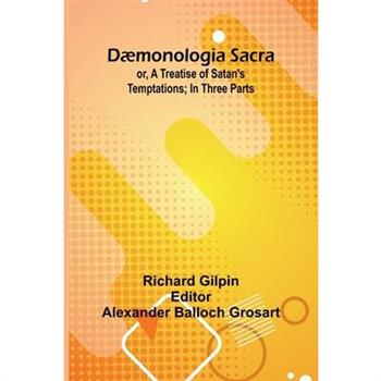 D monologia Sacra; Or, A Treatise Of Satan'S Temptations; In Three Parts