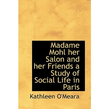Madame Mohl Her Salon and Her Friends a Study of Social Life in Paris