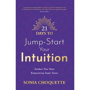 21 Days to Jump-Start Your Intuition 21 Days to Jump-Start Your Intuition