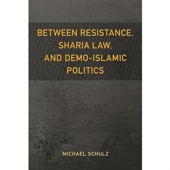 Between Resistance, Sharia Law, and Demo-Islamic Politics
