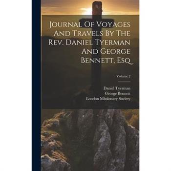 Journal Of Voyages And Travels By The Rev. Daniel Tyerman And George Bennett, Esq; Volume 2