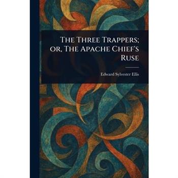 The Three Trappers; or, The Apache Chief's Ruse