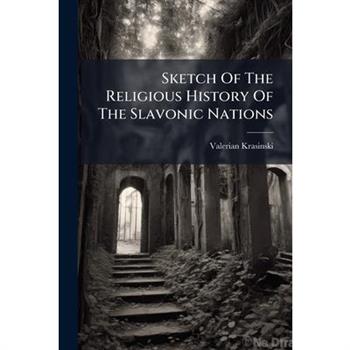 Sketch Of The Religious History Of The Slavonic Nations