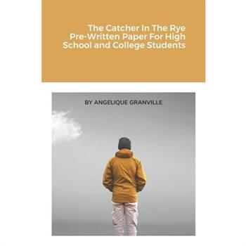 The Catcher In The Rye Pre-Written Paper For High School and College Students