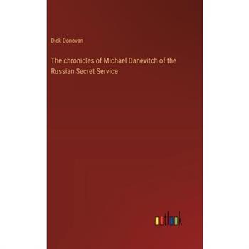 The chronicles of Michael Danevitch of the Russian Secret Service
