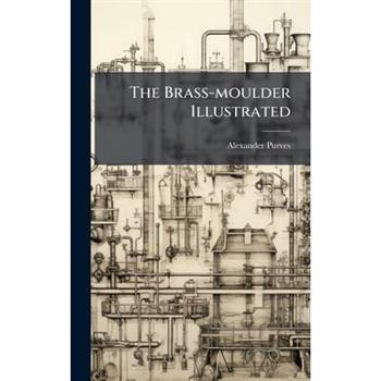 The Brass-moulder Illustrated