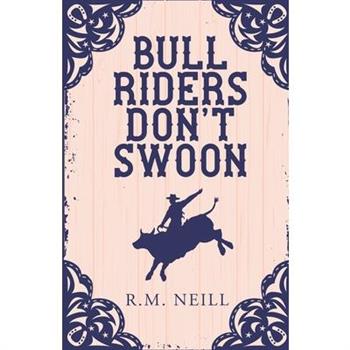Bull Riders Don't Swoon