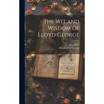 The wit and Wisdom of Lloyd George