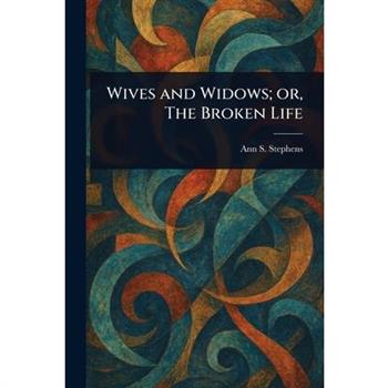 Wives and Widows; or, The Broken Life