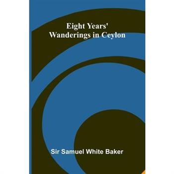 Eight Years’ Wanderings In Ceylon
