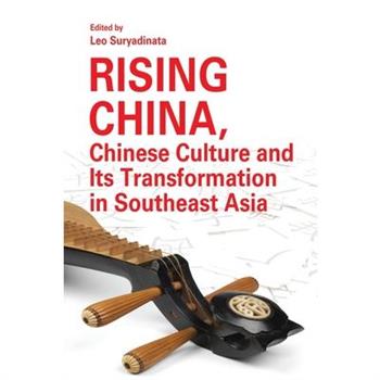 Rising China, Chinese Culture and Its Transformation in Southeast Asia