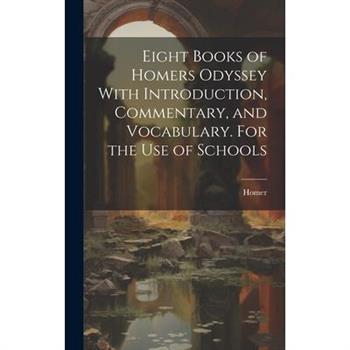 Eight Books of Homers Odyssey With Introduction, Commentary, and Vocabulary. For the Use of Schools