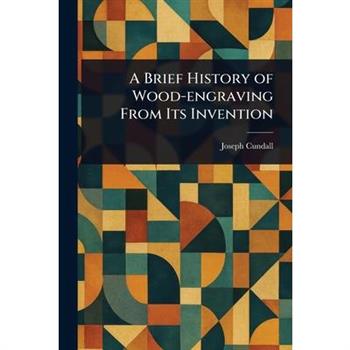 A Brief History of Wood-engraving From Its Invention