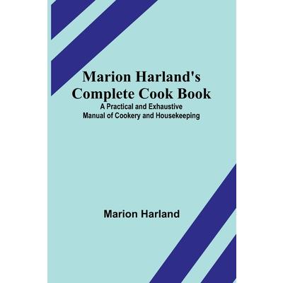 Marion Harland’s Complete Cook Book; A Practical and Exhaustive Manual of Cookery and Housekeeping