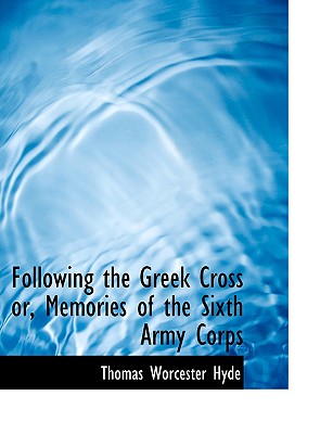Following the Greek Cross Or, Memories of the Sixth Army Corps