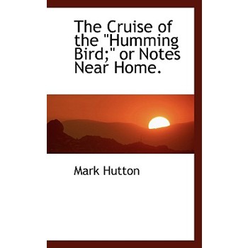 The Cruise of the ”Humming Bird;” or Notes Near Home.