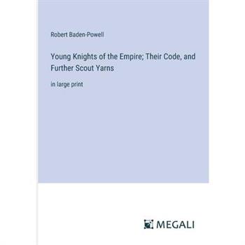Young Knights of the Empire; Their Code, and Further Scout Yarns