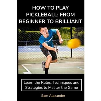 How to Play Pickleball How to Play Pickleball