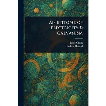 An Epitome of Electricity & Galvanism