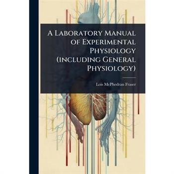 A Laboratory Manual of Experimental Physiology (including General Physiology)