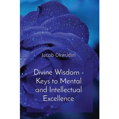 Divine Wisdom - Keys to Mental and Intellectual Excellence
