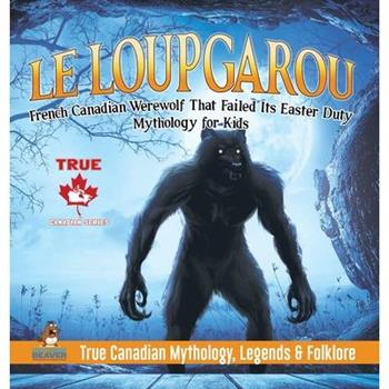 Le Loup Garou - French Canadian Werewolf That Failed Its Easter Duty - Mythology for Kids - True Canadian Mythology, Legends & Folklore