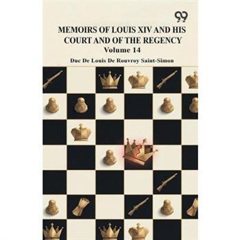Memoirs Of Louis XIV And His Court And Of The Regency