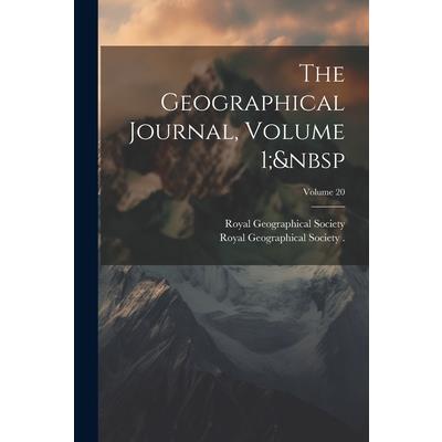 The Geographical Journal, Volume 1; Volume 20