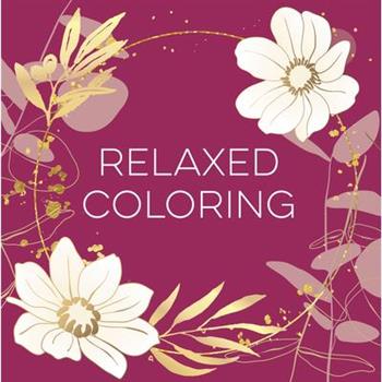 Relaxed Coloring (Each Coloring Page Is Paired with a Soothing Quotation Quotation or Saying to Reflect on as You Color) (Keepsake Coloring Books)