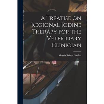 A Treatise on Regional Iodine Therapy for the Veterinary Clinician