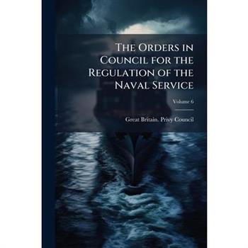 The Orders in Council for the Regulation of the Naval Service