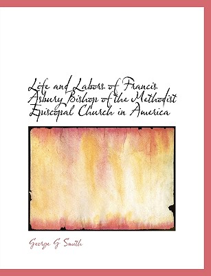 Life and Labors of Francis Asbury Bishop of the Methodist Episcopal Church in America