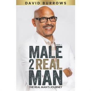 Male to Real Man - The Real Man's Journey