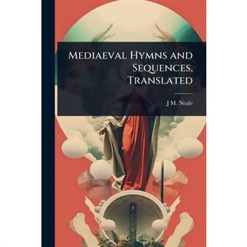Mediaeval Hymns and Sequences, Translated