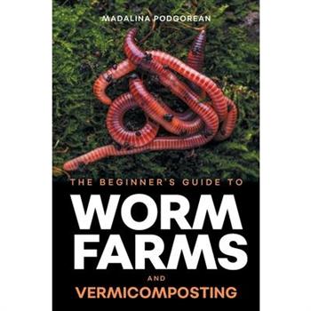 The Beginner’s Guide to Worm Farms and Vermicomposting