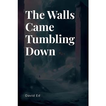 The Walls Came Tumbling Down