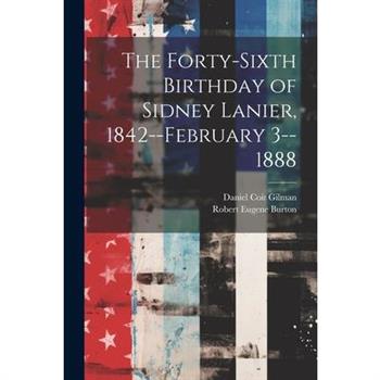 The Forty-sixth Birthday of Sidney Lanier, 1842--February 3--1888