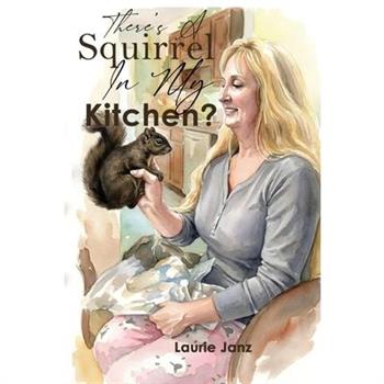 There's A Squirrel In My Kitchen!!