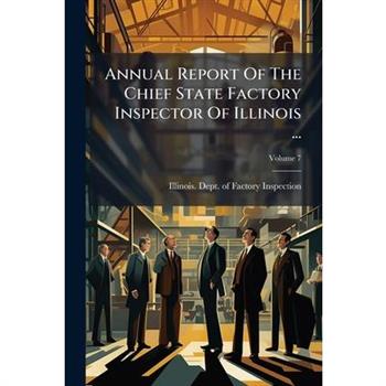 Annual Report Of The Chief State Factory Inspector Of Illinois ...