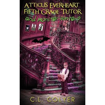 Atticus Everheart, Fifth Grade Tutor and Monster Hunter?