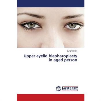 Upper eyelid blepharoplasty in aged person