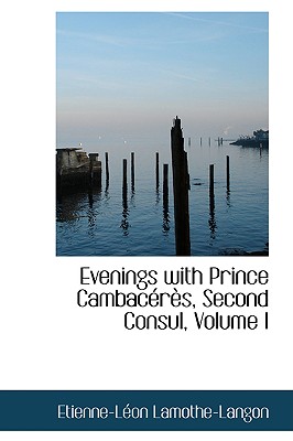 Evenings with Prince Cambaceres, Second Consul, Volume I