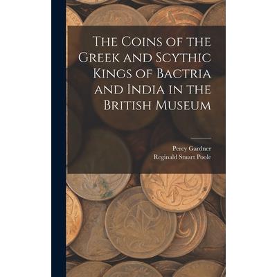 The Coins of the Greek and Scythic Kings of Bactria and India in the British Museum