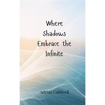 Where Shadows Embrace the Infinite