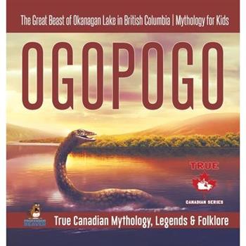 Ogopogo - The Great Beast of Okanagan Lake in British Columbia - Mythology for Kids - True Canadian Mythology, Legends & Folklore
